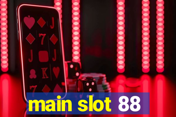 main slot 88