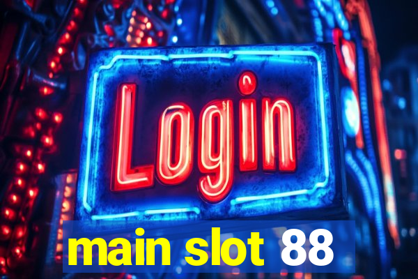 main slot 88