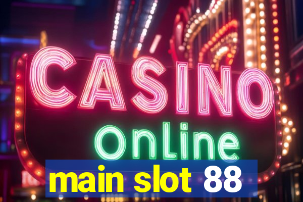 main slot 88