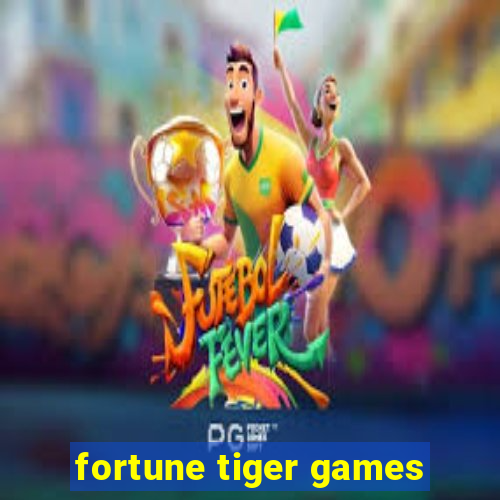 fortune tiger games