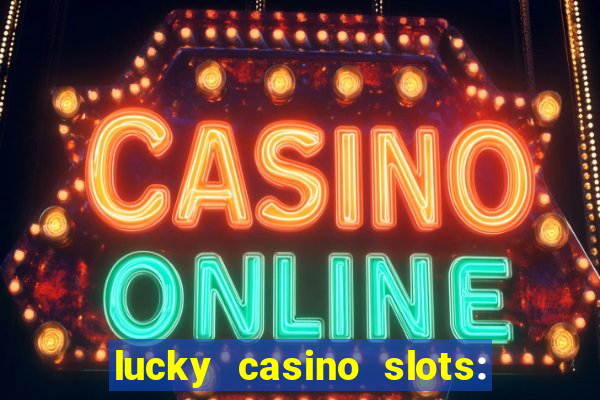 lucky casino slots: win cash