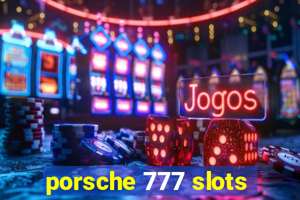 porsche 777 slots