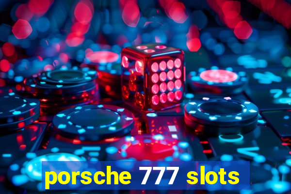 porsche 777 slots