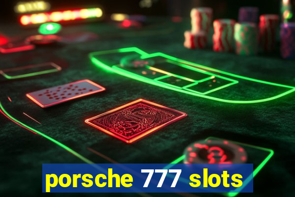 porsche 777 slots