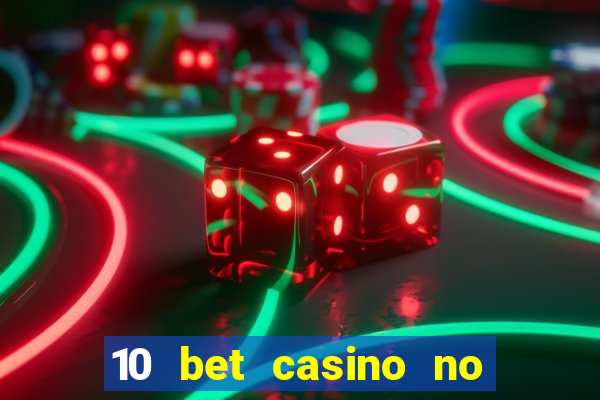 10 bet casino no deposit bonus