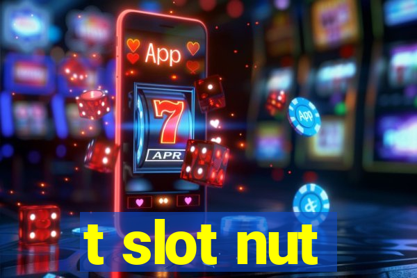 t slot nut