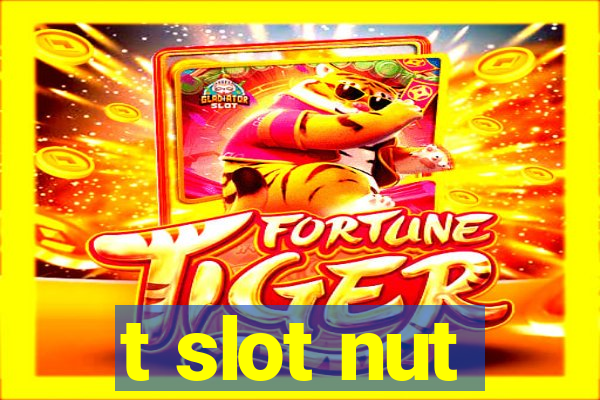 t slot nut