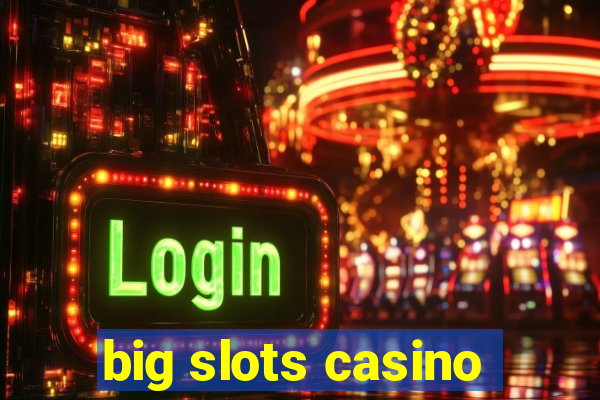 big slots casino