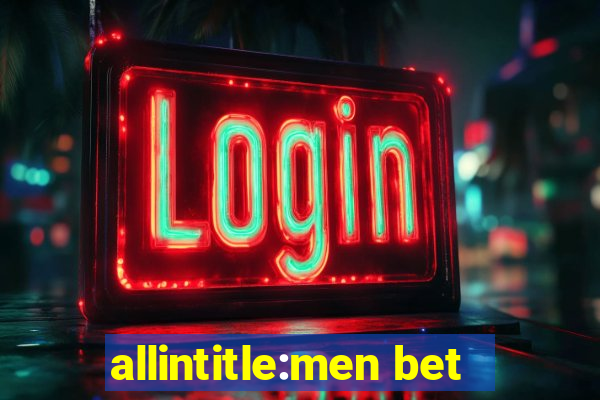 allintitle:men bet