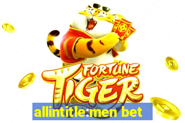 allintitle:men bet