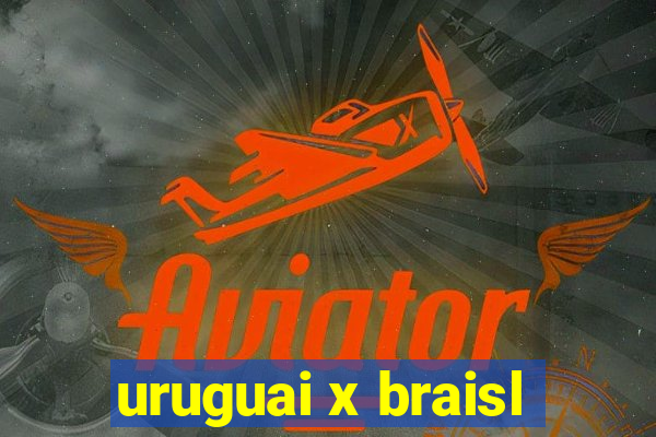 uruguai x braisl