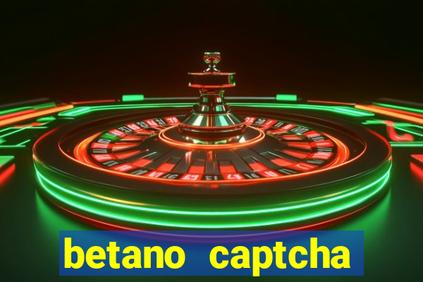 betano captcha security check