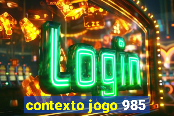 contexto jogo 985