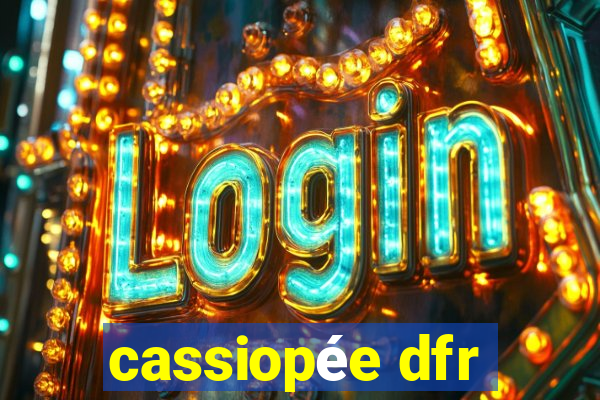 cassiopée dfr