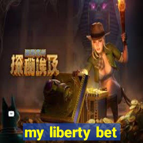 my liberty bet