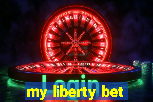 my liberty bet