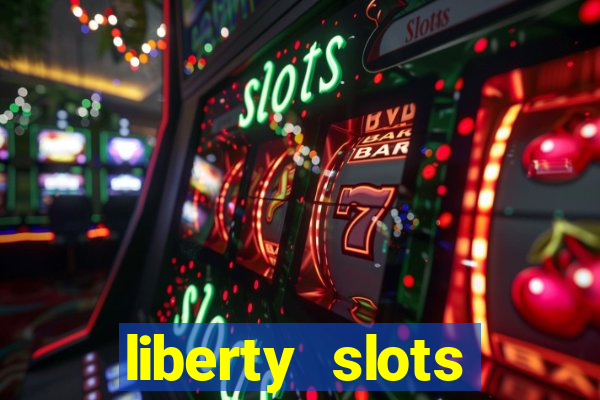 liberty slots casino reviews