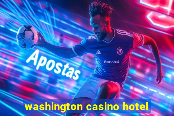 washington casino hotel