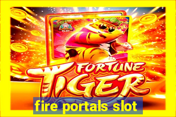 fire portals slot