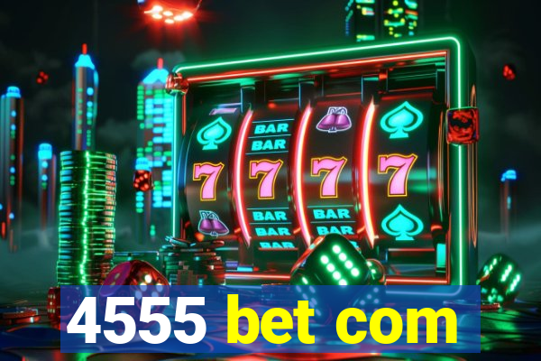 4555 bet com