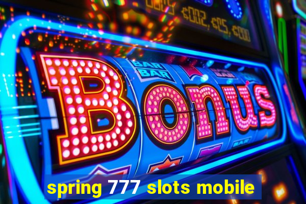 spring 777 slots mobile