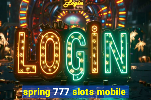 spring 777 slots mobile