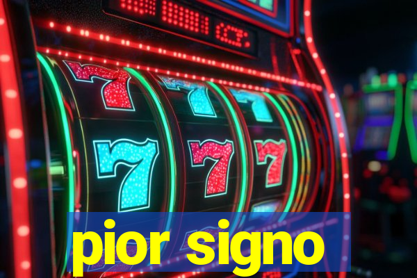 pior signo