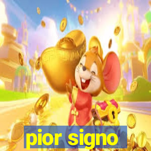 pior signo