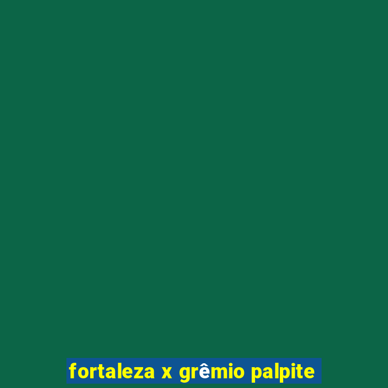 fortaleza x grêmio palpite