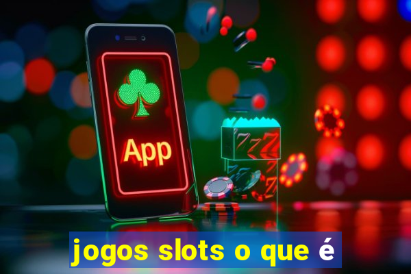 jogos slots o que é