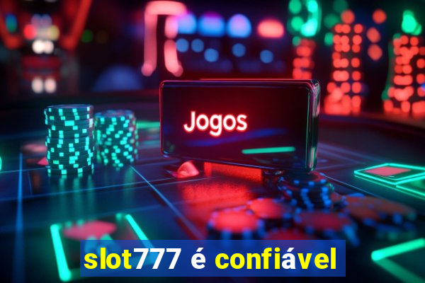 slot777 é confiável