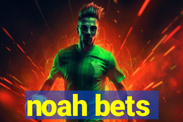 noah bets