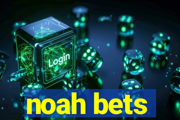 noah bets