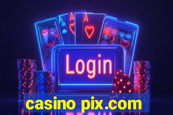 casino pix.com