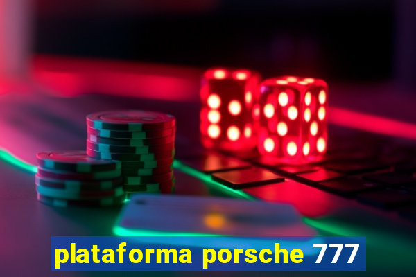 plataforma porsche 777