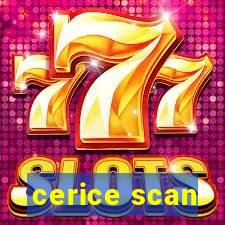 cerice scan