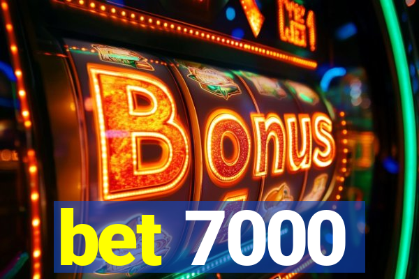 bet 7000