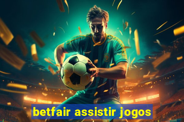 betfair assistir jogos