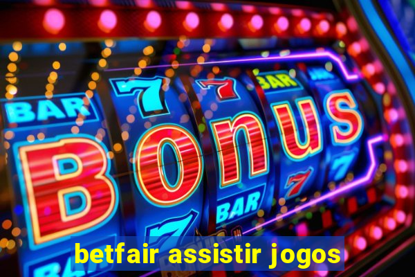 betfair assistir jogos