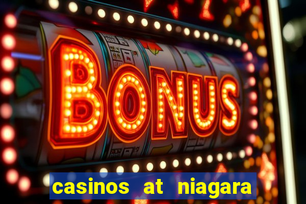 casinos at niagara falls canada