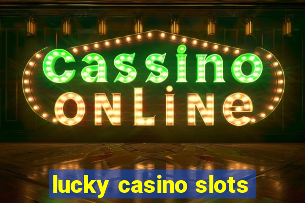 lucky casino slots