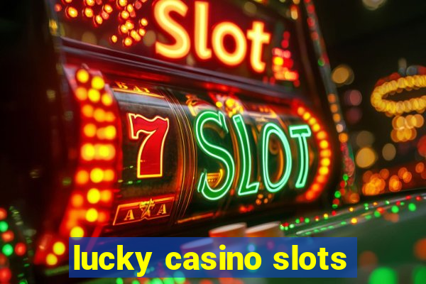 lucky casino slots