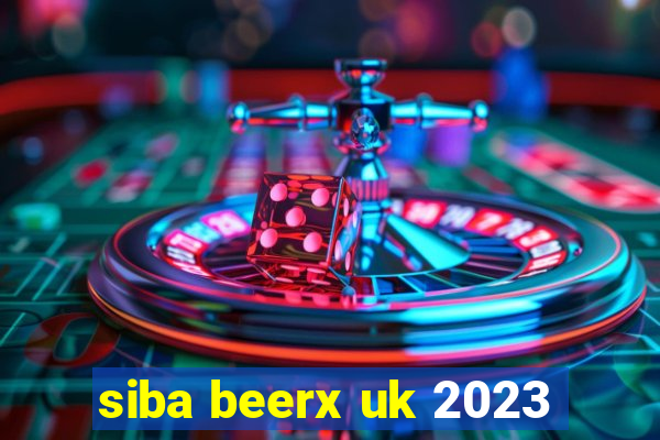 siba beerx uk 2023