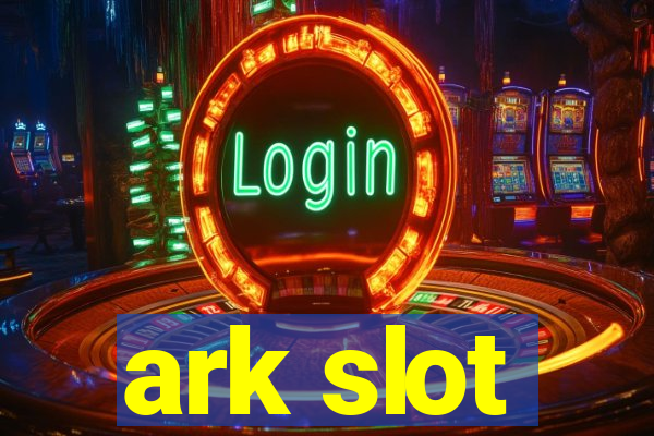 ark slot