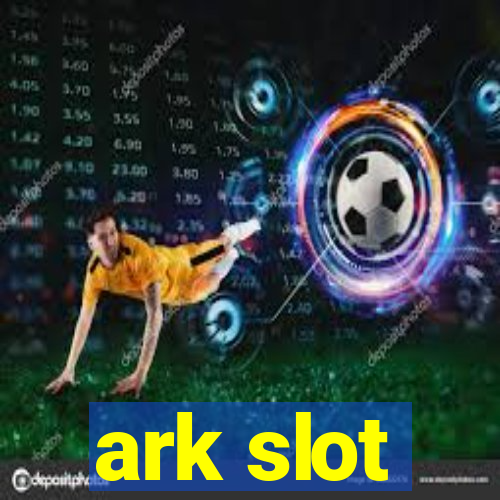 ark slot