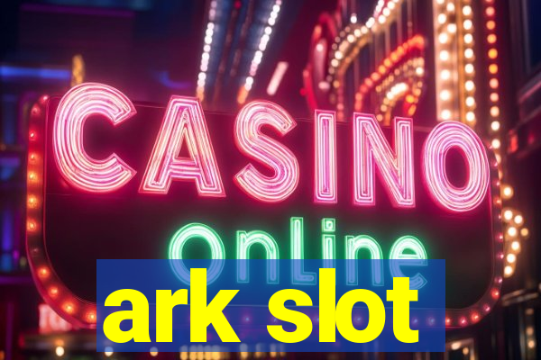 ark slot