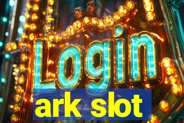 ark slot