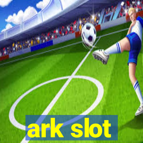 ark slot