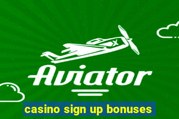 casino sign up bonuses