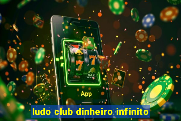 ludo club dinheiro infinito